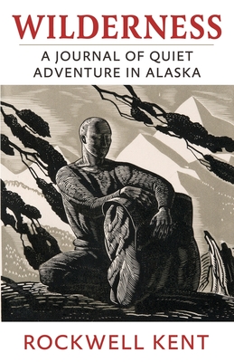 Wilderness: A Journal of Quiet Adventure in Alaska - Rockwell Kent