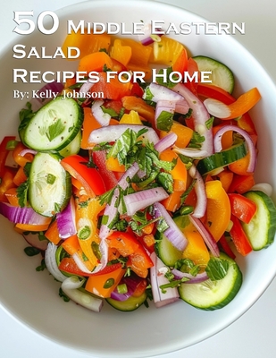 50 Middle Eastern Salad Recipes for Home - Kelly Johnson