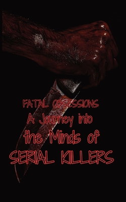 Fatal Obsessions: A Journey into the Minds of Serial Killers - Morgan B. Jeffery