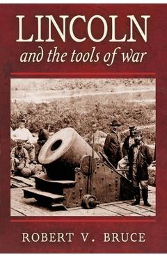 Coperta cărții 'Lincoln and the Tools of War - Robert V. Bruce'