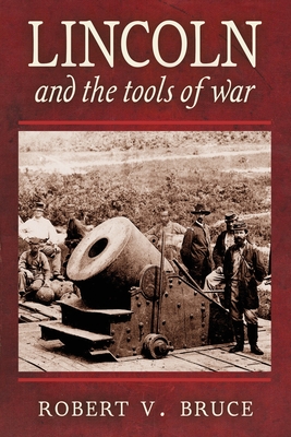 Coperta cărții 'Lincoln and the Tools of War - Robert V. Bruce'