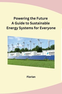 Coperta cărții 'Powering the Future A Guide to Sustainable Energy Systems for Everyone - Florian'