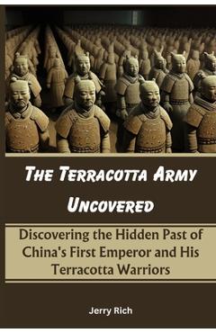 Coperta cărții 'The Terracotta Army Uncovered: Discovering the Hidden Past of China's First Emperor and His Terracotta Warriors - Jerry'