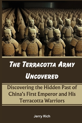 Coperta cărții 'The Terracotta Army Uncovered: Discovering the Hidden Past of China's First Emperor and His Terracotta Warriors - Jerry'