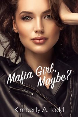 Coperta cărții 'Mafia Girl, Maybe?: A Sapphic Mafia-ish Romance - Kimberly A. Todd'