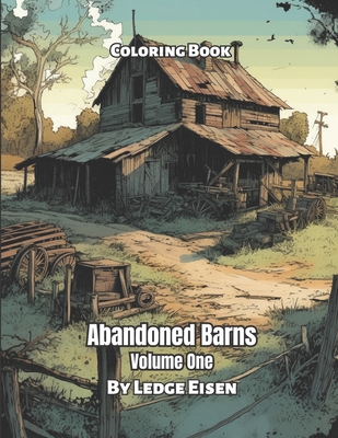 Abandoned Barns Volume 1 Coloring Book - Ledge Eisen