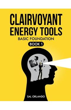 Coperta cărții 'Clairvoyant Energy Tools: Basic Foundation - Sal Orlando'