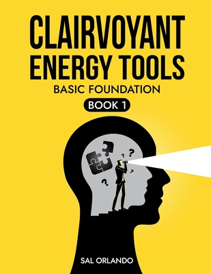 Coperta cărții 'Clairvoyant Energy Tools: Basic Foundation - Sal Orlando'