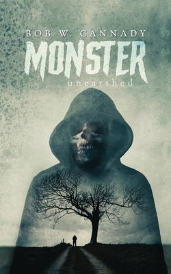 Monster: unearthed - Bob W. Cannady