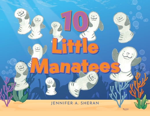 Ten Little Manatees - Jennifer A. Sheran