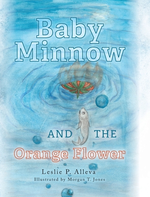 Baby Minnow and The Orange Flower - Leslie P. Alleva