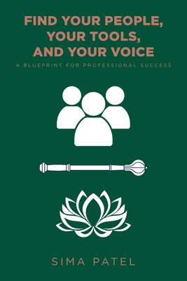 Find Your People, Your Tools, and Your Voice: A Blueprint for Professional Success - Sima Patel