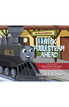 Poza produsului Nick Full Steam Ahead: The East Broad Top's Historic Steam Engine - Colleen R. Booher