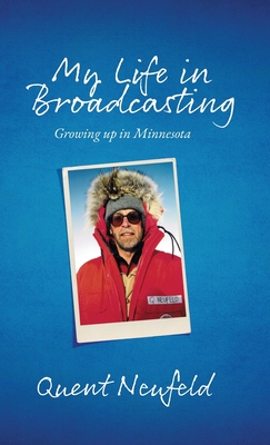 My Life in Broadcasting: Growing up in Minnesota - Quent Neufeld