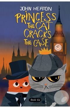 Coperta cărții 'Princess the Cat Cracks the Case - John Heaton'