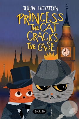 Princess the Cat Cracks the Case - John Heaton