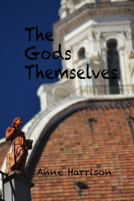 The Gods Themselves - Anne Harrison