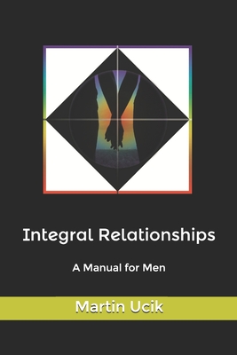 Integral Relationships: A Manual for Men - Harriett Hardman