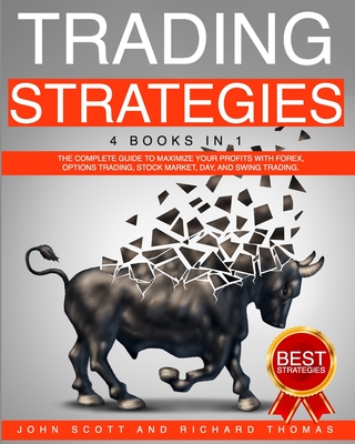 Trading Strategies: 4 Books in 1 the Complete Guide to Maximize Your Profits with Forex, Options Trading, Stock Market, Day, and Swing Tra - Richard Thomas