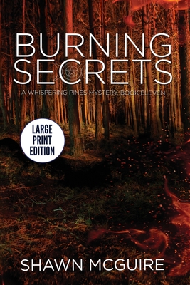 Burning Secrets: A Whispering Pines Mystery, Book 11 - Shawn Mcguire