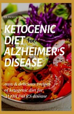 Coperta cărții 'Ketogenic Diet for Alzheimer's Disease: easy and delicious recipes of ketogenic diet for alzheimer's disease - Patrick'