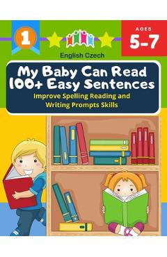 Coperta cărții 'My Baby Can Read 100+ Easy Sentences Improve Spelling Reading And Writing Prompts Skills English Czech: 1st basic'