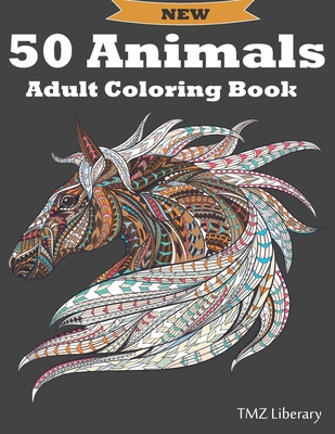 50 Animals Adult Coloring Book: Stress Relieving Designs Animals, Cats, Dogs, Horses, Owls, Elephants, Foxes, Lions, And Many More!, A4 Format. - Tmz Liberary