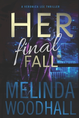 Coperta cărții 'Her Final Fall: A Veronica Lee Thriller - Melinda Woodhall'