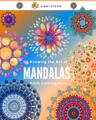 Knowing the Art of Mandalas: mandalas coloring book, mandalas for adults, mandala designs coloring book, mandalas, mandalas for adults, mandalas, m - Oaarstone Publisher