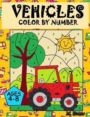 VEHICLES Colour by Number: Coloring Book for Kids Ages 4-8: Cars, Trucks, Planes and more - M. Power
