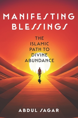 Coperta cărții 'Manifesting Blessings: The Islamic Path to Divine Abundance - Abdul Sagar'