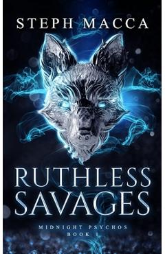 Coperta cărții 'Ruthless Savages: A Dark Omegaverse Reverse Harem Romance (Midnight Psychos - Book 1) - Steph Macca'