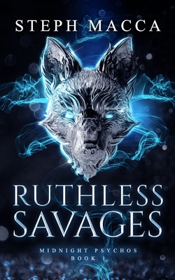 Ruthless Savages: A Dark Omegaverse Reverse Harem Romance (Midnight Psychos - Book 1) - Steph Macca