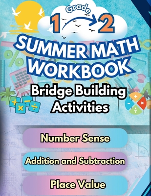 Summer Math Workbook 1-2 Grade Bridge Building Activities: 1st to 2nd Grade Summer Essential Skills Practice Worksheets - Summer Bridge Building