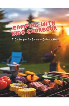 Coperta cărții 'Camping with Kids Cookbook: 110+ Recipes for Delicious Outdoor Meals - Gustav Henning'
