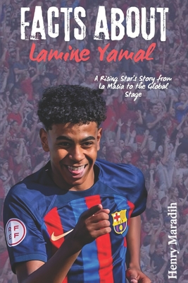 FACTS ABOUT Lamine Yamal: A Rising Star's Story from La Masia to the Global Stage - Henry Maradih