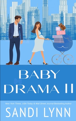 Baby Drama II: A Billionaire Accidental Baby Romance - Sandi Lynn