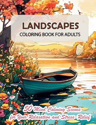 Landscapes Coloring Book for Adults: 50 Mind Calming Scenes and Carefully Tailored Wonderful Nature Images for Your Relaxation and Stress-Relief - Olivia Trafford