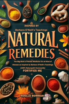 Natural Remedies Fortifies Me: The Big Book of Herbal Medicine for all Kind of Disease as Inspired by Barbara O'Neill's Teachings (100% Naturopath Co - Noelle Bowman