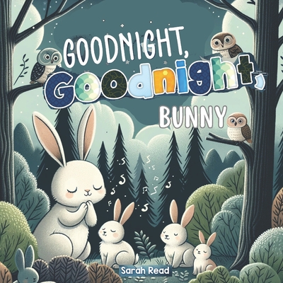 Coperta cărții 'Goodnight, Goodnight, Bunny: Bedtime Story For Babies, Nursery Rhyme Books - Sarah Read'