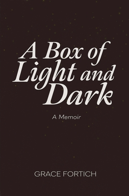 A Box of Light and Dark - Grace Fortich