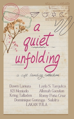 A Quiet Unfolding - Dawn Lanuza