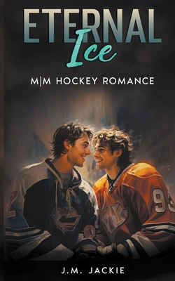 Coperta cărții 'Eternal Ice: MM Hockey Romance - J. M. Jackie'