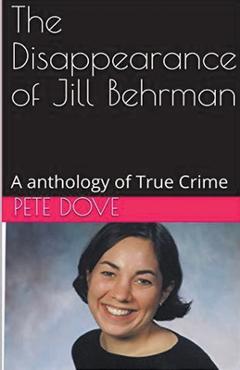 Coperta cărții 'The Disappearance of Jill Behrman An Anthology of True Crime - Pete Dove'