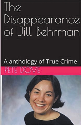 Coperta cărții 'The Disappearance of Jill Behrman An Anthology of True Crime - Pete Dove'