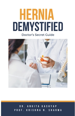 Coperta cărții 'Hernia Demystified: Doctor's Secret Guide - Ankita Kashyap'