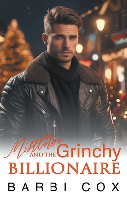 Mistletoe and the Grinchy Billionaire - Barbi Cox
