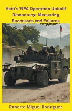 Poza produsului Haiti's 1994 Operation Uphold Democracy: Measuring Successes and Failures - Roberto Miguel Rodriguez