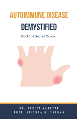 Autoimmune Disease Demystified: Doctor's Secret Guide - Ankita Kashyap