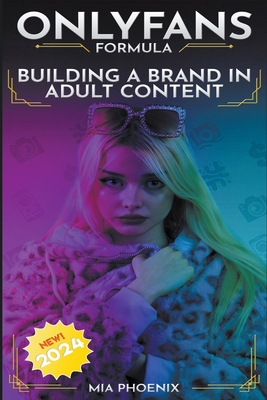 Building a Brand In Adult Content: OnlyFans Formula *2024* NEW! - Mia Phoenix